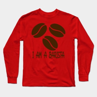 I am a Barista Long Sleeve T-Shirt